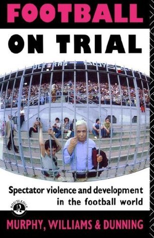 Download Football on Trial: Spectator Violence and Development in the Football World - Eric Dunning file in ePub