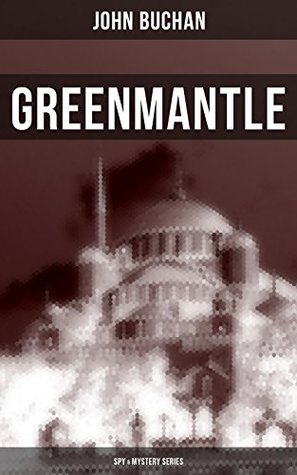 Read online Greenmantle (Spy & Mystery Series): Nail-Biting Suspense Novel - John Buchan | PDF