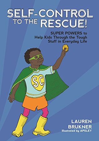 Download Self-Control to the Rescue!: Super Powers to Help Kids Through the Tough Stuff in Everyday Life - Lauren Brukner | ePub