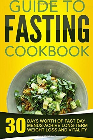 Read Guide To Fasting Cookbook: 30 Days Worth Of Fast Day Menus-Achive Long-Term Weight Loss And Vitality - Blaire Wayne file in PDF