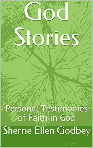 Download God Stories: Personal Testimonies of Faith in God - Sherrie Ellen Godbey file in ePub