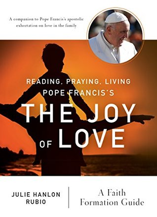 Read Reading, Praying, Living Pope Francis's The Joy of Love: A Faith Formation Guide - Julie Hanlon Rubio file in PDF
