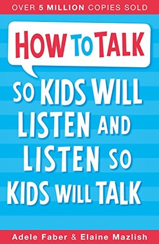 Read How to Talk So Kids Will Listen and Listen So Kids Will Talk - Adele Faber file in PDF