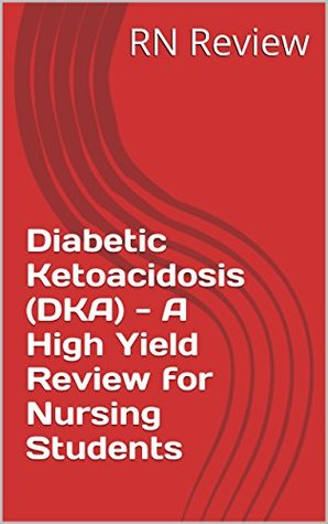 Read online Diabetic Ketoacidosis (DKA) - A High Yield Review for Nursing Students - RN Review file in ePub