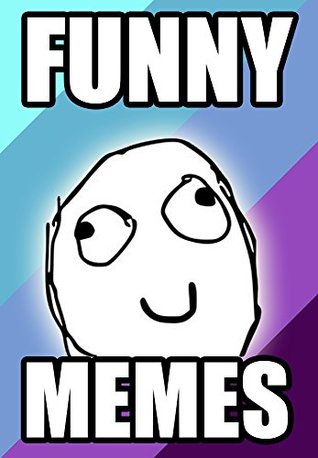 Read online Memes: Ultimate Funny Meme Collection: Memes, Jokes, and Pictures of New 2017 Hilarious Memes - Memes file in ePub