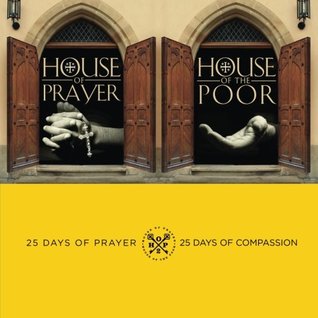 Read online House of Prayer and House of the Poor: 25 Days of Prayer - 25 Days of Compassion - Jason Pearson file in PDF