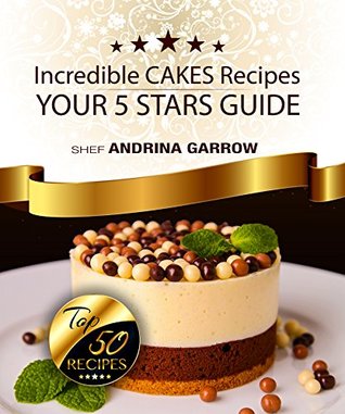 Download Incredible CAKE Recipes: Your 5 Star Guide: Top 50 Cakes Recipes - ANDRINA GARROW file in ePub