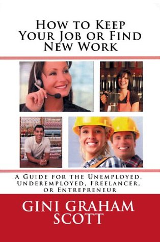 Read online How to Keep Your Job or Find New Work: A Guide for the Unemployed, Underemployed, Freelancer, or Entrepreneur - Gini Graham Scott file in ePub
