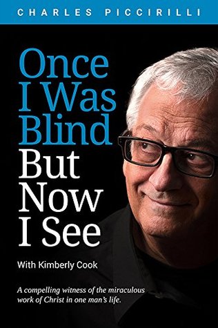 Download Once I Was Blind But Now I See: A compelling witness of the miraculous work of Christ in one man's life - Charles Piccirilli file in PDF
