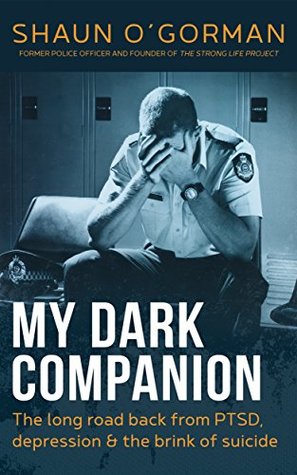 Download My Dark Companion: The long road back from PTSD, depression & the brink of suicide - Shaun O'Gorman | PDF