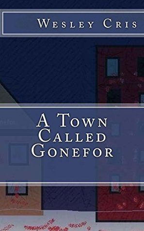 Read online A Town Called Gonefor (The Gonefor Novels Book 1) - Wes Mogenson | PDF