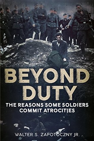 Download Beyond Duty: The Reasons Some Soldiers Commit Atrocities - Walter S. Zapotoczny Jr. | ePub