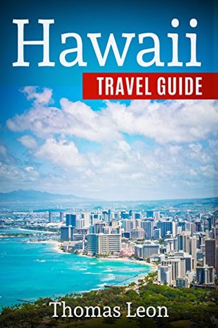 Read online Hawaii Travel Guide: The Real Travel Guide from A Traveler. All You Need To Know About Hawaii. - Thomas Leon file in ePub