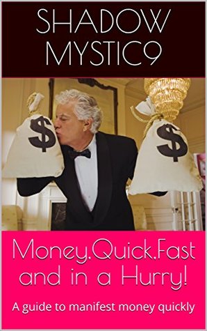 Read Money,Quick,Fast and in a Hurry!: A guide to manifest money quickly - Shadow Mystic9 file in PDF