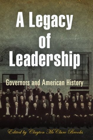 Read A Legacy of Leadership: Governors and American History - Clayton McClure Brooks | PDF