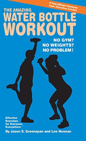 Read online The Amazing Water Bottle Workout: No Gym? No Weights? No Problem! - Jason S. Greenspan file in ePub