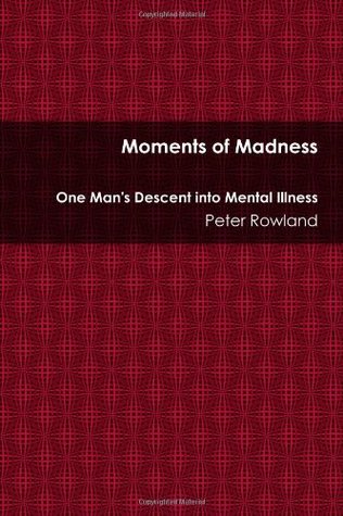 Download Moments of Madness, One Man's Descent into Mental Illness - . Peter | ePub