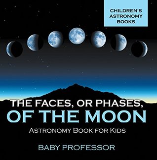 Download The Faces, or Phases, of the Moon - Astronomy Book for Kids   Children's Astronomy Books - Baby Professor | PDF
