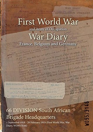 Read 66 Division South African Brigade Headquarters: 1 September 1918 - 28 February 1919 (First World War, War Diary, Wo95/3146) - British War Office file in PDF