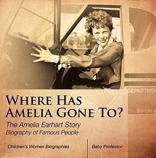 Read online Where Has Amelia Gone To? The Amelia Earhart Story Biography of Famous People   Children's Women Biographies - Baby Professor file in PDF
