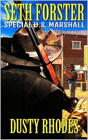 Read online Seth Forster: Special U.S. Marshal: A Western (The Special U.S. Marshal Western Adventure Series Book 1) - Dusty Rhodes | ePub