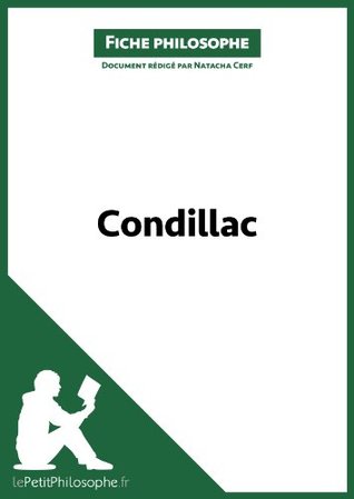 Read online Condillac (Fiche philosophe): Comprendre la philosophie avec lePetitPhilosophe.fr (Grands Philosophes t. 9) - Natacha Cerf file in ePub