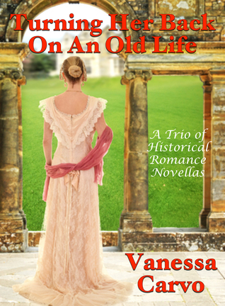 Read Turning Her Back On An Old Life: A Trio of Historical Romance Novellas - Vanessa Carvo file in PDF