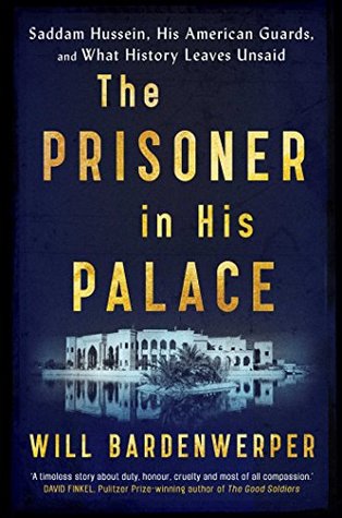 Read The Prisoner in His Palace: Saddam Hussein, His American Guards, and What History Leaves Unsaid - Will Bardenwerper file in ePub