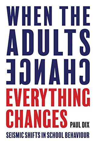 Read When the Adults Change, Everything Changes: Seismic Shifts in School Behaviour - Paul Dix | ePub