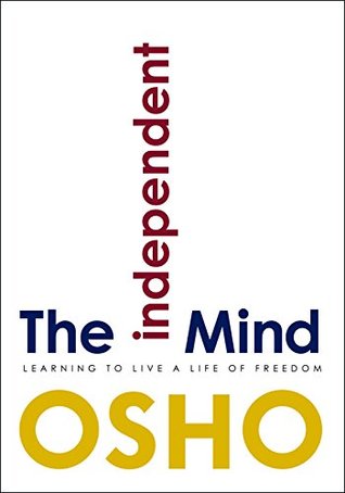 Download The Independent Mind: Learning to Live a Life of Freedom - Osho file in PDF