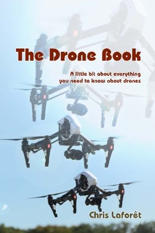 Download The Drone Book: A little bit about everything you need to know about drones - Chris Laforet | PDF