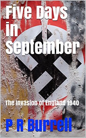 Read Five Days in September: The Invasion of England 1940 - P R Burrell | PDF
