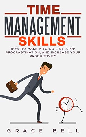 Read Time Management Skills: How to Make a To-Do List, Stop Procrastination, and Increase Your Productivity - Grace Bell file in PDF