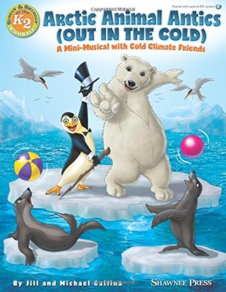 Download Arctic Animal Antics (Out in the Cold): A Mini-Musical with Cold Climate Friends - Jill Gallina | ePub