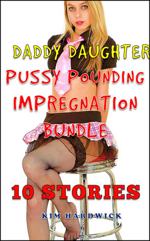 Read online Daddy Daughter Pussy Pounding Impregnation: 10 Story Bundle - Kim Hardwick | ePub