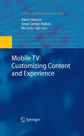 Read online Mobile TV: Customizing Content and Experience (Human-Computer Interaction Series) - Aaron Marcus | PDF