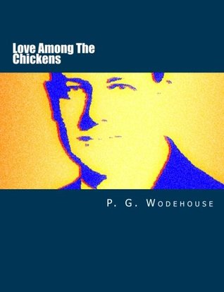 Read online Love Among The Chickens: A Large Print Classic - P.G. Wodehouse file in ePub