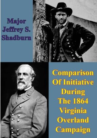 Read online Comparison Of Initiative During The 1864 Virginia Overland Campaign - Jeffrey S. Shadburn | ePub