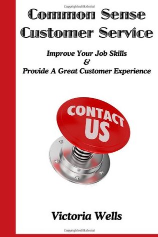 Download Common Sense Customer Service: Improve Your Job Skills & Provide A Great Customer Experience - Victoria Wells file in PDF