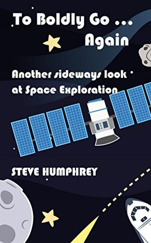 Read To Boldly Go  Again - Another Sideways Look at Space Exploration - Steve Humphrey file in ePub