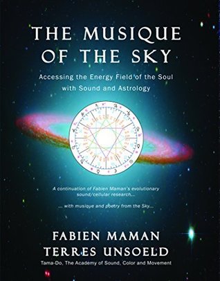 Read The Musique of the Sky ~ Accessing the Energy Field of the Soul with Sound and Astrology - Fabien Maman | PDF