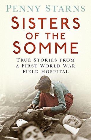 Download Sisters of the Somme: True Stories from a First World War Field Hospital - Penny Starns file in PDF