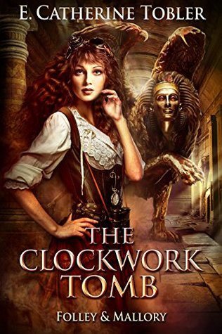 Download The Clockwork Tomb (A Folley & Mallory Adventure, #2.5 - E. Catherine Tobler | ePub