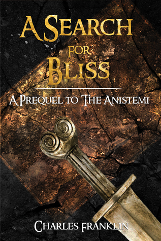 Read online A Search For Bliss: A Prequel to The Anistemi - Charles Franklin file in PDF