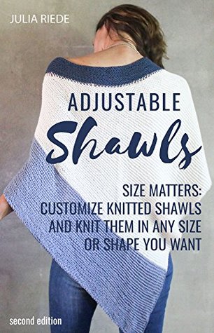 Download Adjustabe Shawls: Size matters: Customize knitted shawls and knit them in any size or shape YOU want - Julia Riede file in ePub
