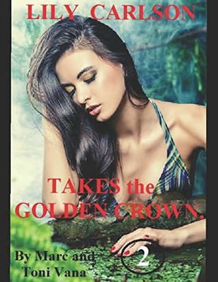 Download Ms. Lily Carlson Takes the Golden Crown.: Misadventure in the south pacific. - Marc Vana | ePub