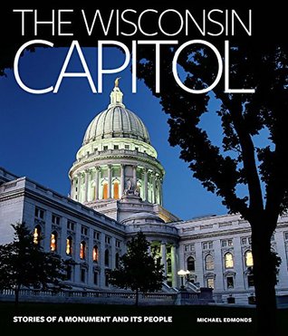 Download The Wisconsin Capitol: Stories of a Monument and Its People - Michael Edmonds file in PDF
