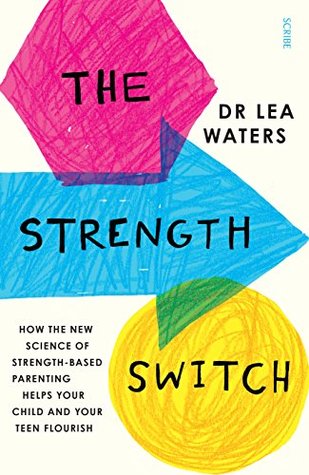 Download The Strength Switch: how the new science of strength-based parenting helps your child and your teen flourish - Lea Waters | ePub