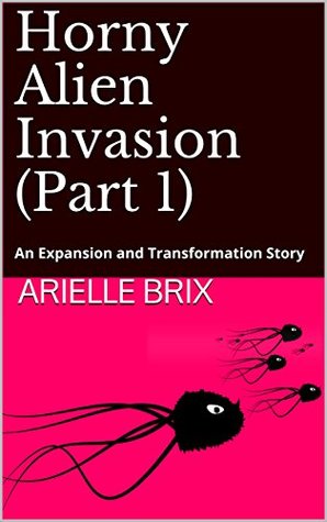 Download Horny Alien Invasion (Part 1): An Expansion and Transformation Story - Arielle Brix | ePub