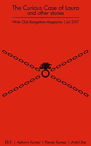 Download The Curious Case of Laura and other stories: Write Club Bangalore Magazine July 2017 - Write Club Bangalore | PDF